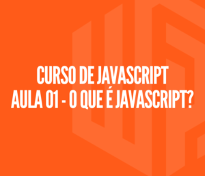 Curso de JAVASCRIPT Aula 01 - O que é JavaScript