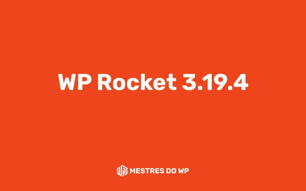 WP Rocket 3.19.4 no WordPress com melhorias de performance e otimização de sites