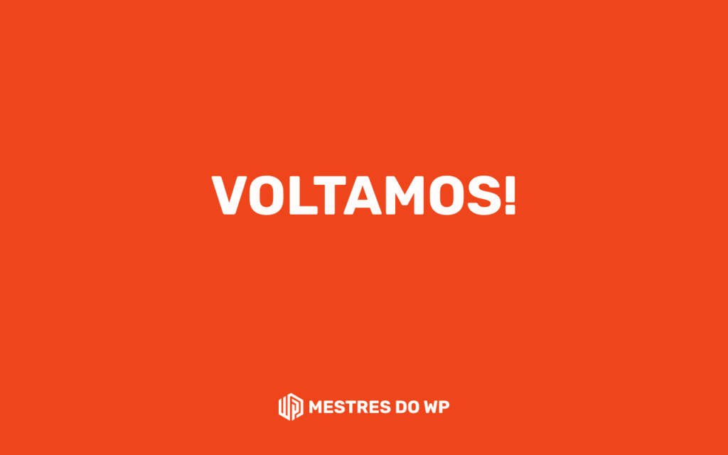 Voltamos! Anúncio de retorno do Mestres do WP com novidades em plugins para WordPress.